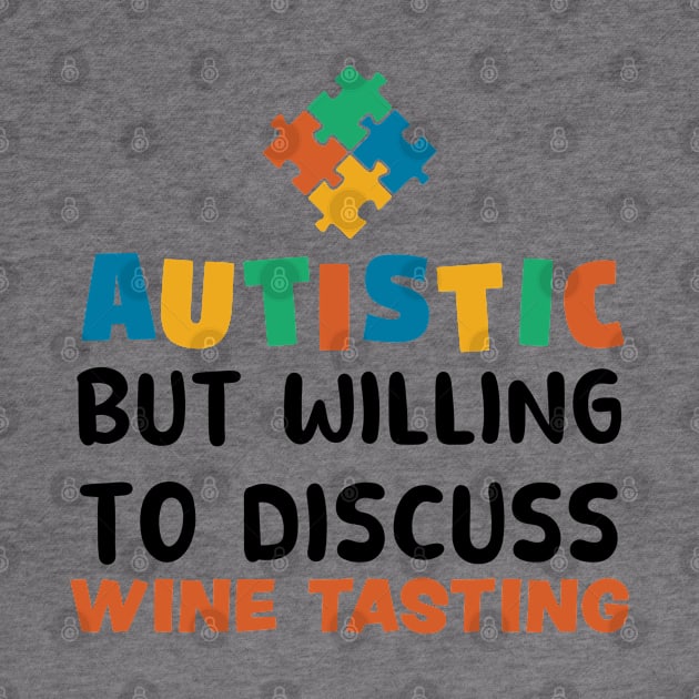 Autistic but willing to discuss Wine Tasting Autism Gift by qwertydesigns